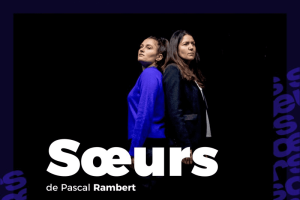 Sœurs : un huis clos brûlant de Pascal Rambert